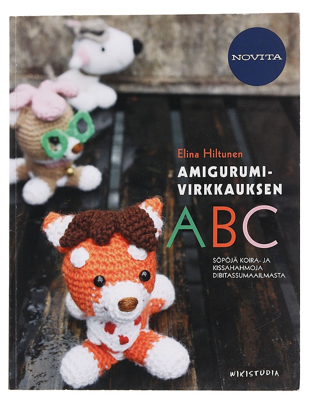 Amigurumivirkkauksen ABC : söpöjä koira- ja kissahahmoja Dibitassumaailmasta - Elina Hiltunen - Tietokirjat ja oppaat - 10105444508 - 0