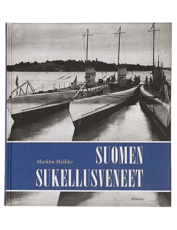 Suomen sukellusveneet - Markku Melkko - Historiakirjat - 10105444528 - 0