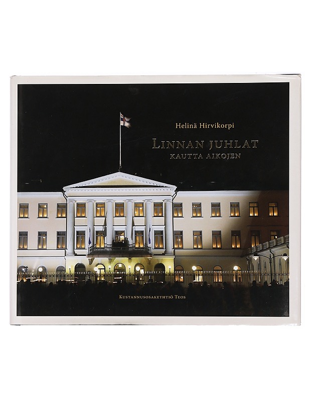 Linnan juhlat kautta aikojen - Helinä Hirvikorpi - Elämäkerrat ja muistelmat - 10105444550 - 0
