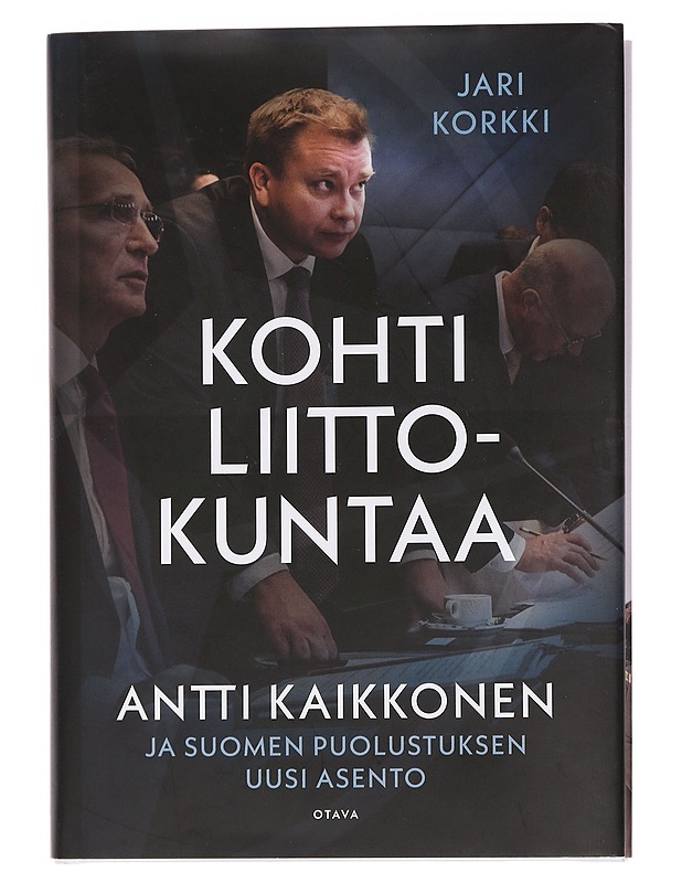 Kohti liittokuntaa : Antti Kaikkonen ja Suomen puolustuksen uusi asento - Jari Korkki - Elämäkerrat ja muistelmat - 10105444629 - 0