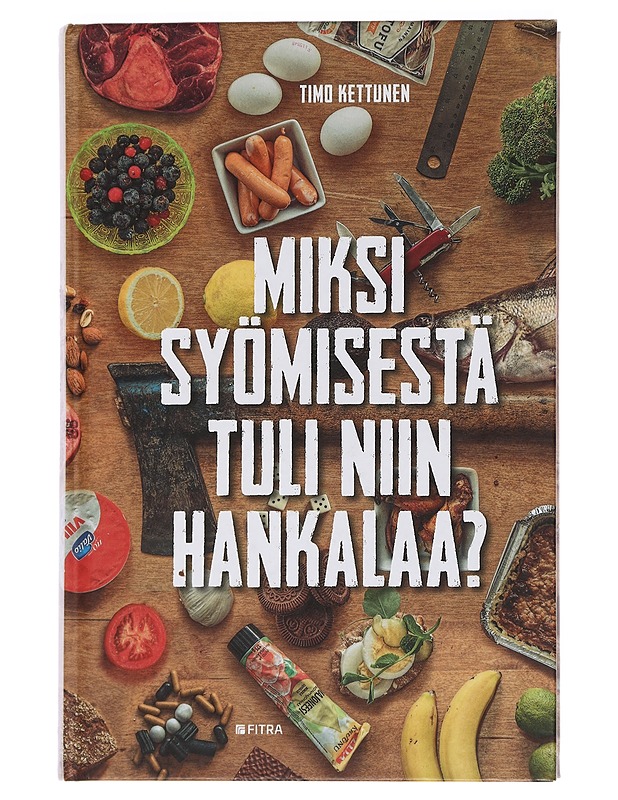 Miksi syömisestä tuli niin hankalaa? - Timo Kettunen - Tietokirjat ja oppaat - 10105444643 - 0