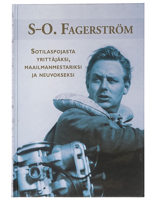 S-O. Fagerström : sotilaspojasta yrittäjäksi, maailmanmestariksi ja neuvokseksi - Muraja, Tuomas - Elämäkerrat ja muistelmat - 10105444700 - 0