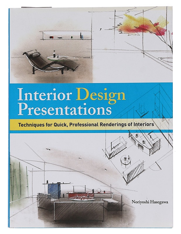 Interior Design Presentations: Techniques for Quic, Professional Renderings of Interiors - Hasegawa Noriyoshi - Tietokirjat ja oppaat - 10105444706 - 0