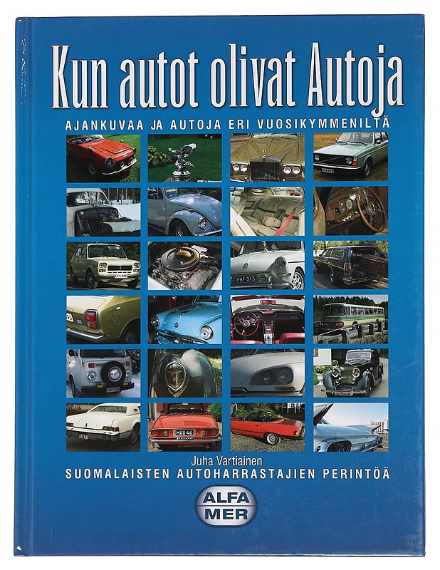 Kun autot olivat Autoja : ajankuvaa ja autoja eri vuosikymmeniltä : suomalaisten autoharrastajien perintöä - Juha Vartiainen - Harrastekirjat - 10105444709 - 0