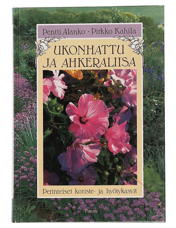 Ukonhattu ja ahkeraliisa : perinteiset koriste- ja hyötykasvit - Alanko, Pentti - Tietokirjat ja oppaat - 10105444732 - 0