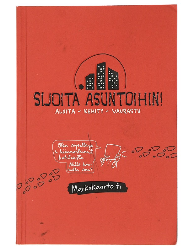 Sijoita asuntoihin! : aloita, kehity, vaurastu - Kaarto, Marko - Tietokirjat ja oppaat - 10105444736 - 0