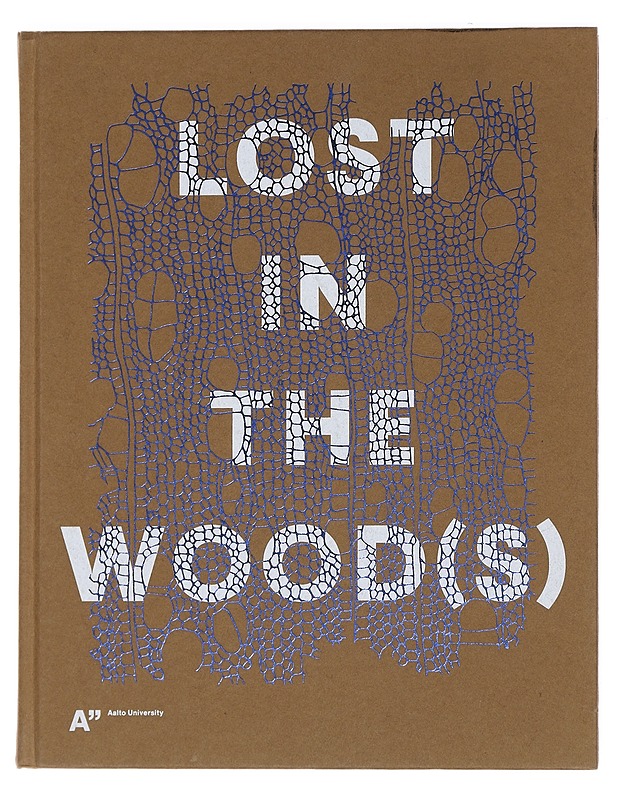 Lost In The Wood(s) : The new Biomateriality in Finland - Tietokirjat ja oppaat - 10105444758 - 0