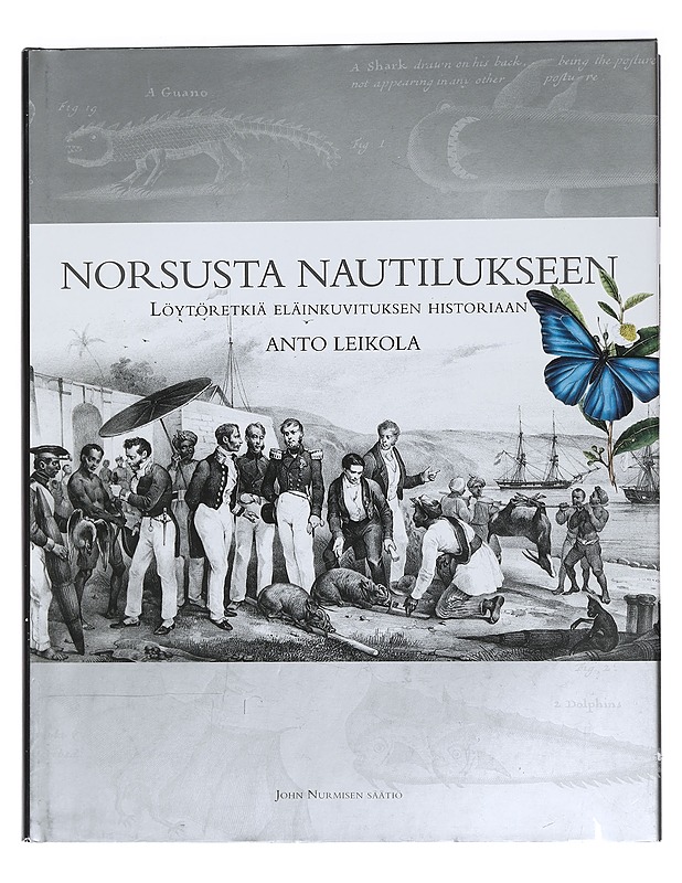Norsusta nautilukseen : löytöretkiä eläinkuvituksen historiaan - Anto Leikola - Elämäkerrat ja muistelmat - 10105444763 - 0