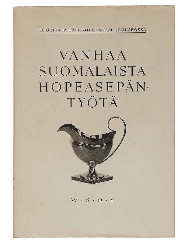 Taidetta ja käsityötä Kansallismuseossa I : Vanhaa suomalaista hopeasepäntyötä - Pylkkänen, Riitta - Historiakirjat - 10105444813 - 0