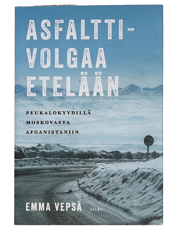 Asfalttivolgaa etelään : peukalokyydillä Moskovasta Afganistaniin - Vepsä, Emma - Tietokirjat ja oppaat - 10105444891 - 0