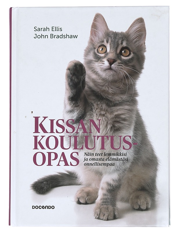 Kissan koulutusopas : näin teet lemmikkisi ja omasta elämästäsi onnellisempaa - Bradshaw, John - Tietokirjat ja oppaat - 10105444927 - 0