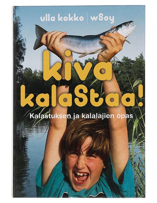 Kiva kalastaa! : kalastuksen ja kalalajien opas - Kokko, Ulla - Tietokirjat ja oppaat - 10105444936 - 0