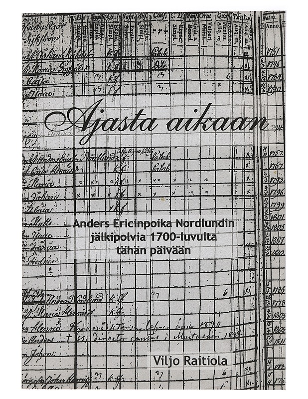 Ajasta aikaan : Anders Ericinpoika Nordlundin jälkipolvia 1700-luvulta tähän päivään - Raitiola, Viljo - Elämäkerrat ja muistelmat - 10105444941 - 0