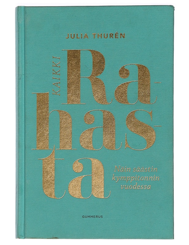 Kaikki rahasta : näin säästin kymppitonnin vuodessa - Julia Thurén - Harrastekirjat - 10105444977 - 0
