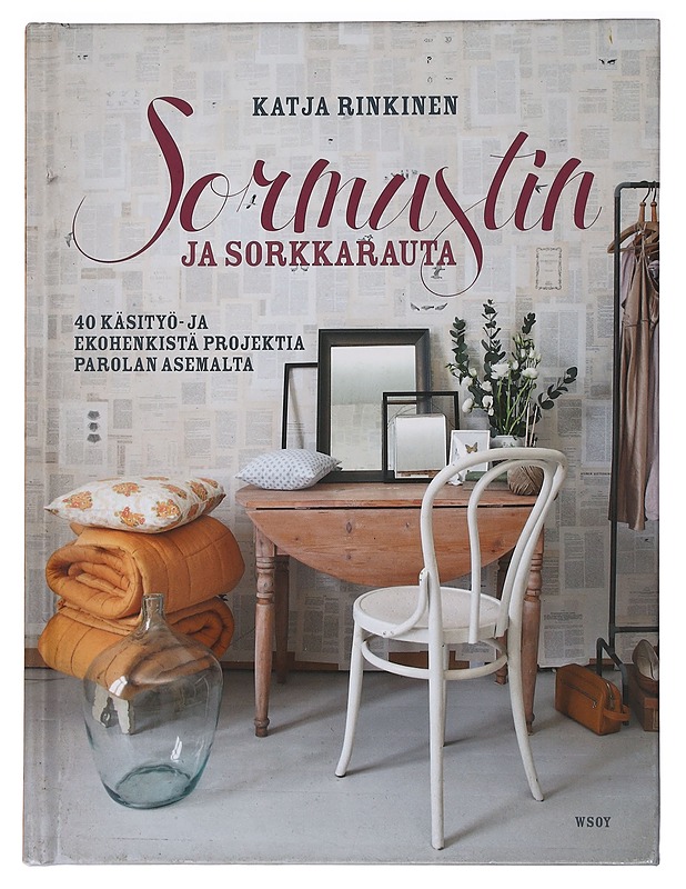 Sormustin ja sorkkarauta : 40 käsityö- ja ekohenkistä projektia Parolan asemalta - Rinkinen, Katja - Tietokirjat ja oppaat - 10105445005 - 0