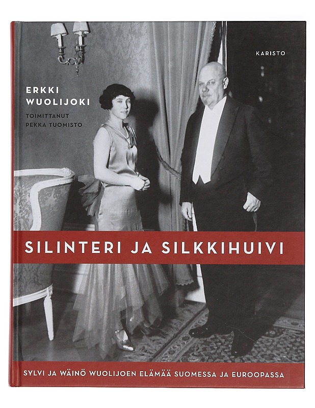Silinteri ja silkkihuivi : Sylvi ja Wäinö Wuolijoen elämää Suomessa ja Euroopassa - Wuolijoki, Erkki - Elämäkerrat ja muistelmat - 10105445018 - 0