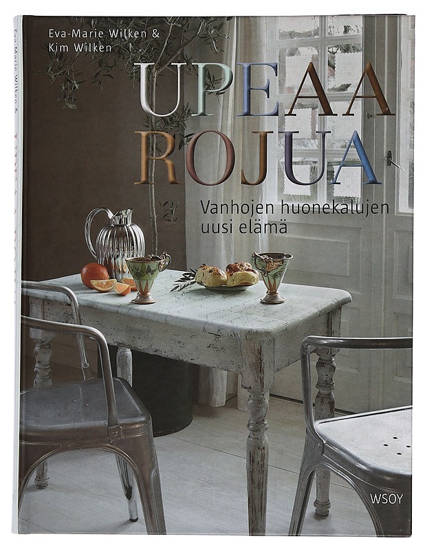 Upeaa rojua : vanhojen huonekalujen uusi elämä - Wilken, Eva-Marie - Harrastekirjat - 10105445067 - 0