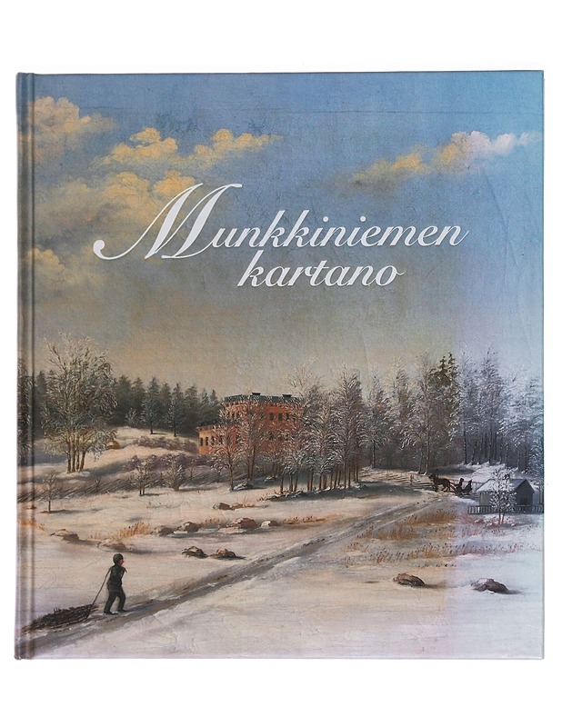 Munkkiniemen kartano : maaseudun aristokraattiasunnosta Koneen kaupunkikonttoriksi - Snellman, Alex - Historiakirjat - 10105445070 - 0