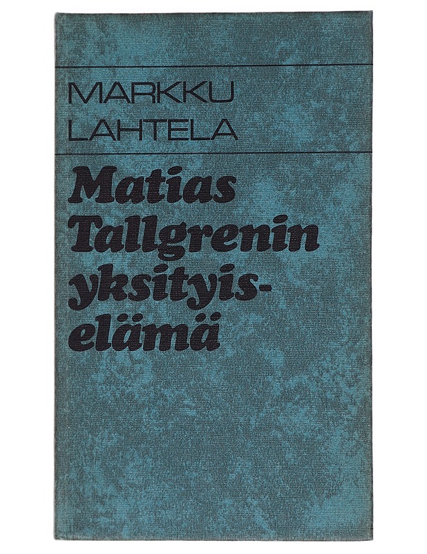 Matias Tallgrenin yksityiselämä - Markku Lahtela - Romaanit ja novellit - 10105445108 - 0
