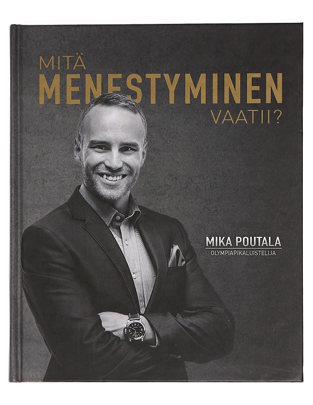 Mitä menestyminen vaatii? - Mika Poutala - Tietokirjat ja oppaat - 10105445148 - 0