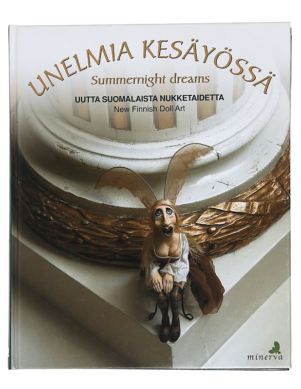 Unelmia kesäyössä : uutta suomalaista nukketaidetta - Haukkala, Katriina - Tietokirjat ja oppaat - 10105445206 - 0
