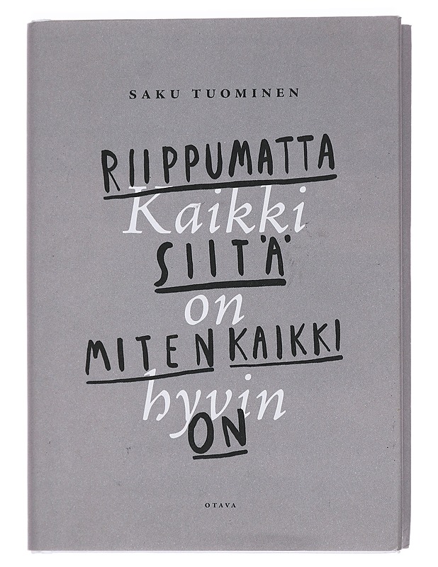 Kaikki on hyvin riippumatta siitä, miten kaikki on - Saku Tuominen - Harrastekirjat - 10105445212 - 0