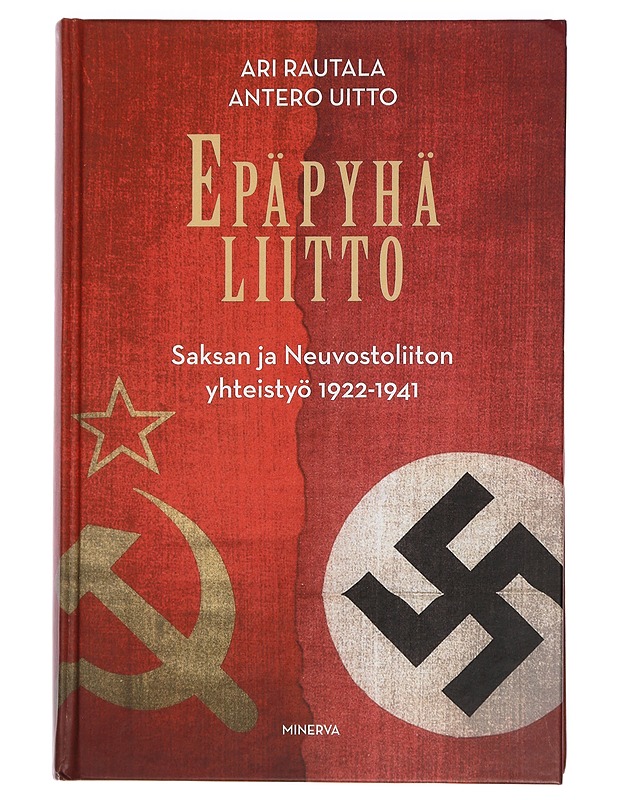 Epäpyhä liitto : Saksan ja Neuvostoliiton yhteistyö 1922-1941 - Rautala, Ari - Historiakirjat - 10105445213 - 0