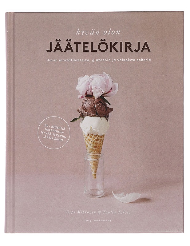 Hyvän olon jäätelökirja : ilman maitotuotteita, gluteenia ja valkoista sokeria - Mikkonen, Virpi - Tietokirjat ja oppaat - 10105445237 - 0