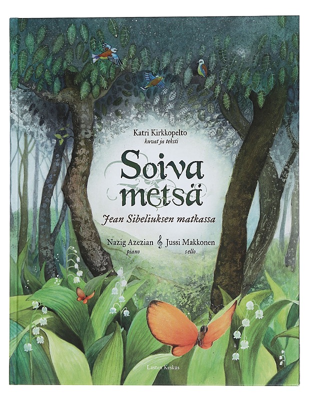 Soiva metsä : Jean Sibeliuksen matkassa - Kirkkopelto, Katri - Lastenkirjat - 10105445277 - 0
