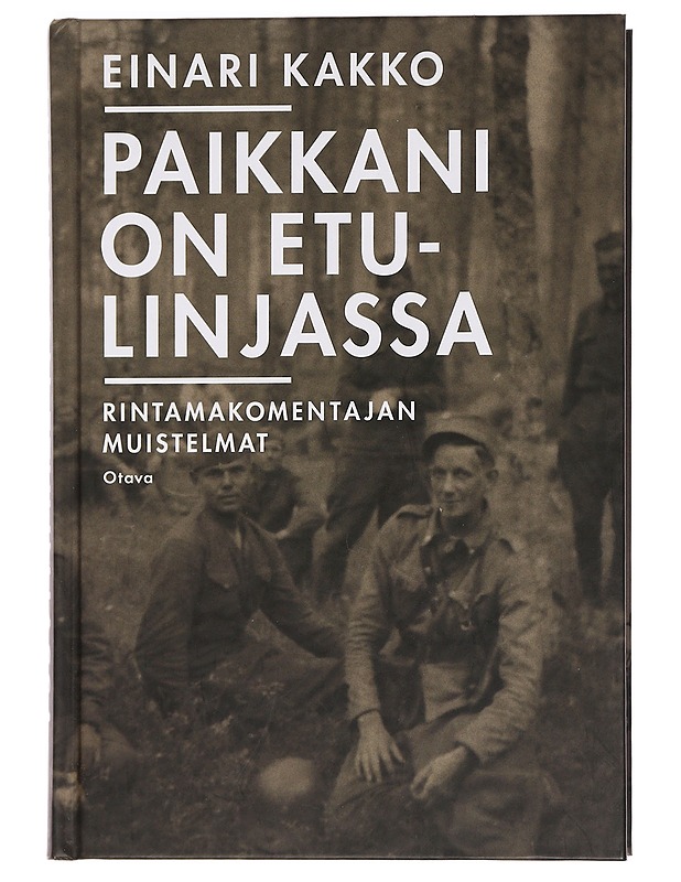 Paikkani on etulinjassa : rintamakomentajan muistelmat - Einari Kakko - Elämäkerrat ja muistelmat - 10105445294 - 0