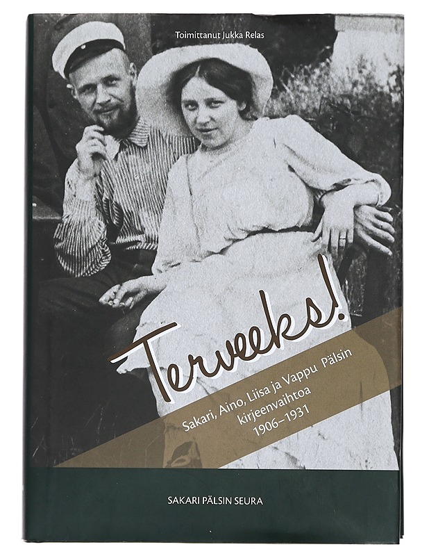 Terveeks! : Sakari, Aino, Liisa ja Vappu Pälsin kirjeenvaihtoa 1906-1931 - Pälsi, Sakari - Elämäkerrat ja muistelmat - 10105445310 - 0