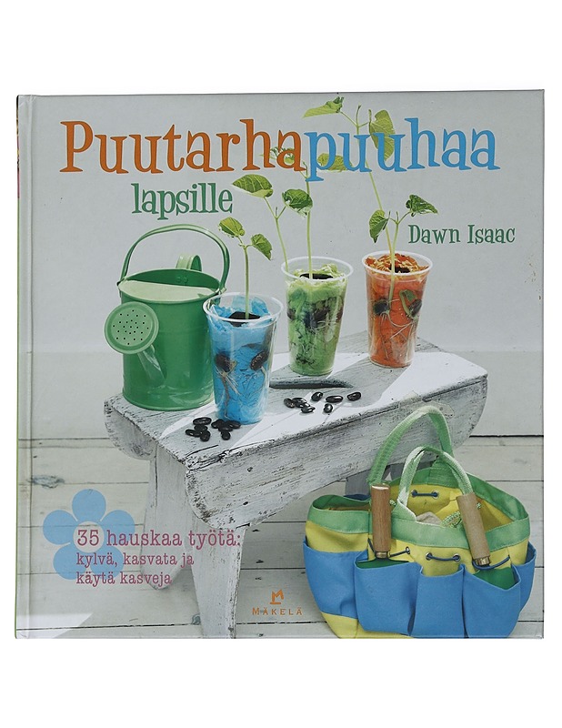 Puutarhapuuhaa lapsille : 35 hauskaa työtä: kylvä, kasvata ja käytä kasvejä - Isaac, Dawn - Käsityökirjat - 10105445377 - 0