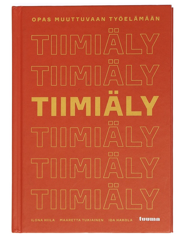 Tiimiäly : opas muuttuvaan työelämään - Hiila, Ilona - Tietokirjat ja oppaat - 10105445385 - 0