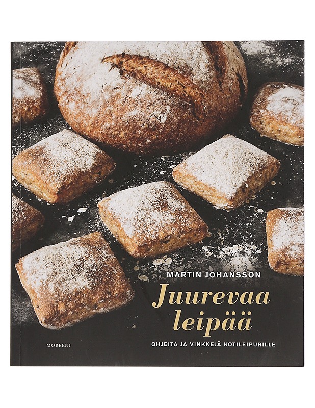 Juurevaa leipää : ohjeita ja vinkkejä kotileipurille - Johansson, Martin - Ruokakirjat - 10105445430 - 0