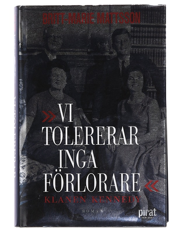"Vi tolererar inga förlorare" : klanen Kennedy : roman - Mattsson, Britt-Marie - Historiakirjat - 10105445436 - 0