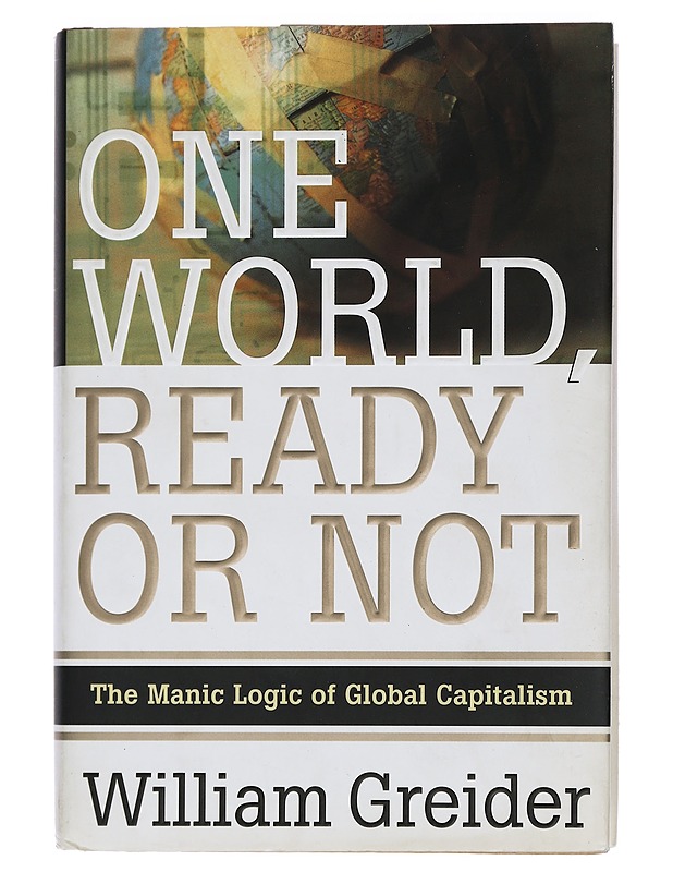 One World Ready or Not: The Manic Logic of Global Capitalism - Greider, William - Tietokirjat ja oppaat - 10105445470 - 0