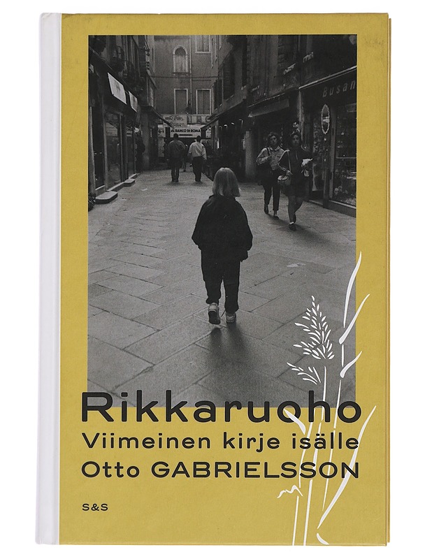 Rikkaruoho : viimeinen kirje isälle - Gabrielsson, Otto - Elämäkerrat ja muistelmat - 10105445496 - 0