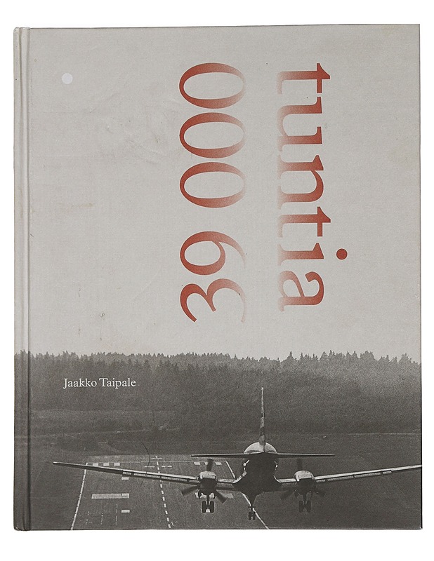 39 000 tuntia - Taipale, Jaakko - Elämäkerrat ja muistelmat - 10105445527 - 0