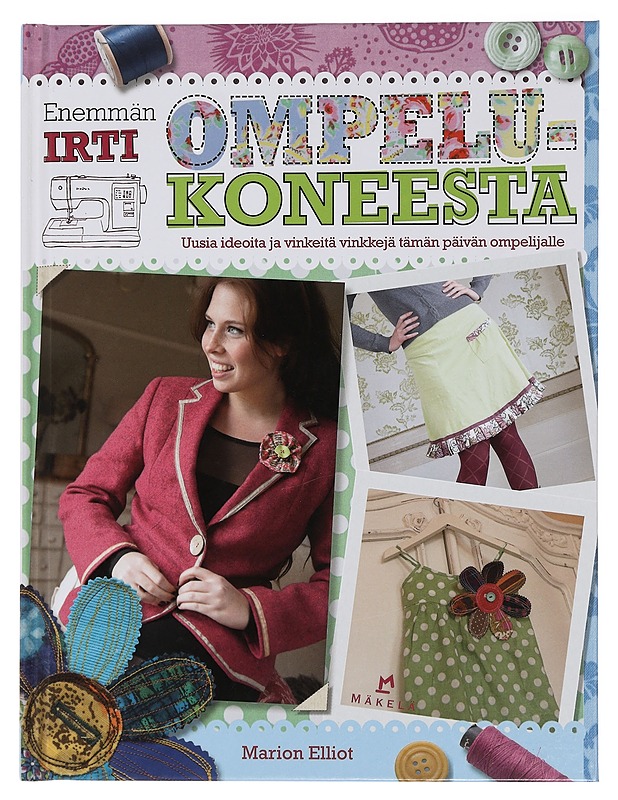 Enemmän irti ompelukoneesta - Elliot, Marion - Tietokirjat ja oppaat - 10105445533 - 0