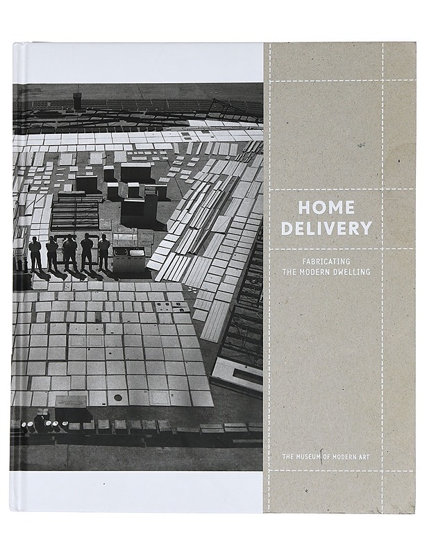 Home delivery : fabricating the modern dwelling - Bergdoll, Barry - Tietokirjat ja oppaat - 10105445557 - 0
