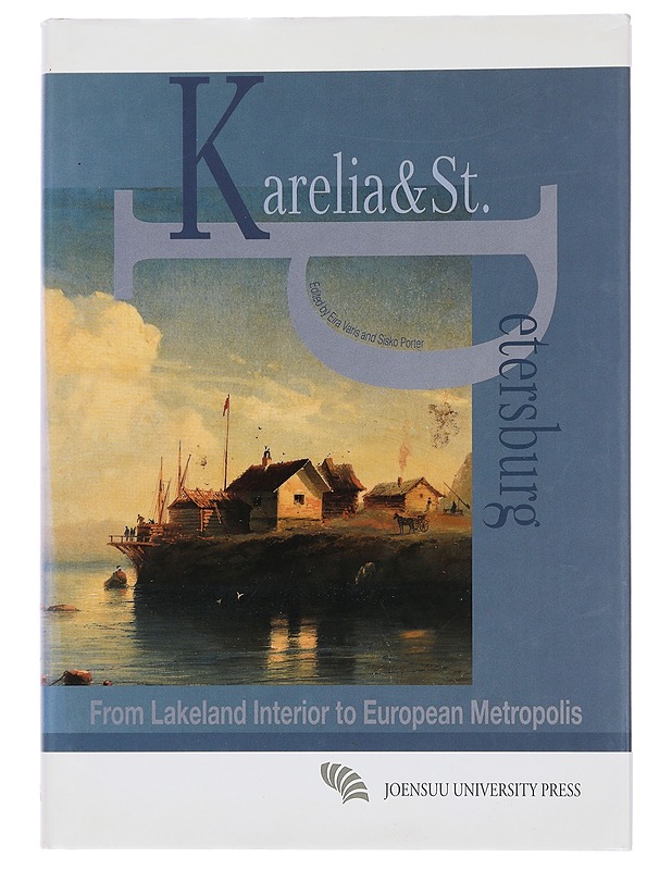 Karelia & St. Petersburg: From Lakeland Interior to European Metropolis - Varis, E. - Tietokirjat ja oppaat - 10105445572 - 0