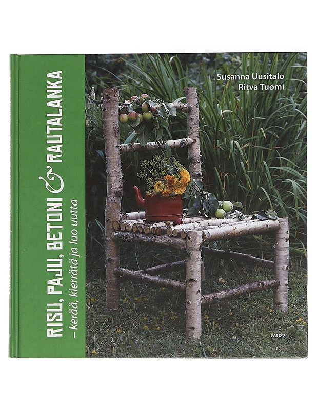 Risu, paju, betoni ja rautalanka : kerää, kierrätä ja luo uutta - Uusitalo, Susanna - Tietokirjat ja oppaat - 10105445605 - 0