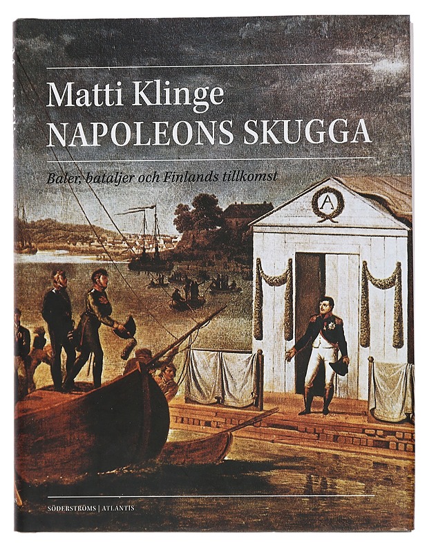 Napoleons skugga : baler, bataljer och Finlands tillkomst - Klinge, Matti - Tietokirjat - 10105445648 - 0