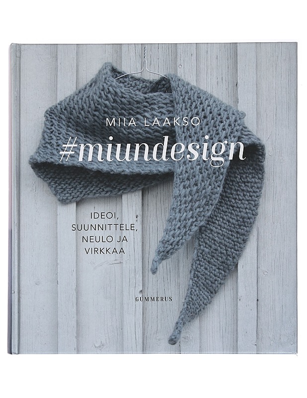Miundesign : ideoi, suunnittele, neulo ja virkkaa - Miia Laakso - Tietokirjat ja oppaat - 10105445691 - 0