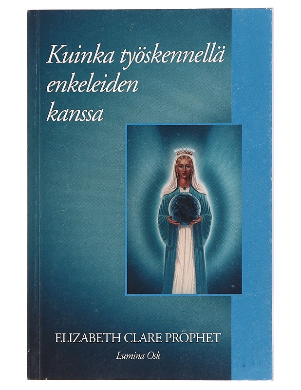 Kuinka työskennellä enkeleiden kanssa - Prophet, Elizabeth Clare - Tietokirjat ja oppaat - 10105445734 - 0