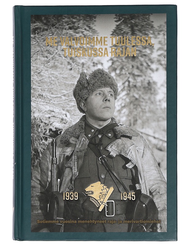 Me valvoimme tuulessa, tuiskussa rajan : 1939-1945 sotiemme vuosina menehtyneet raja- ja merivartiomiehet - Kari Huhtala - Historiakirjat - 10105445745 - 0