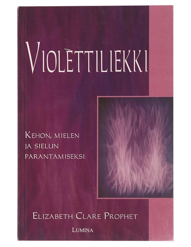 Violettiliekki ruumiin, mielen ja sielun parantamiseksi - Prophet, Elizabeth Clare - Tietokirjat ja oppaat - 10105445764 - 0