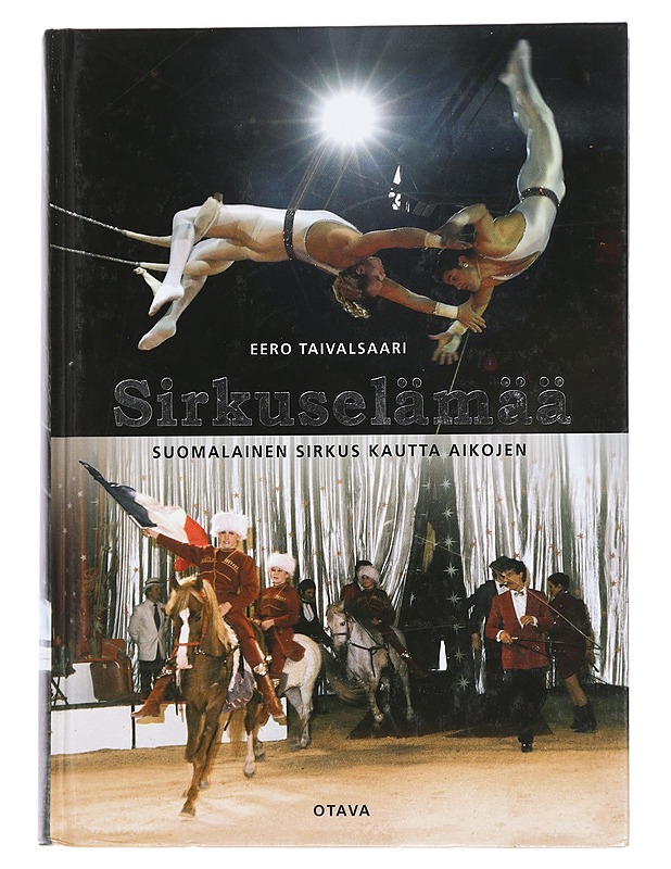 Sirkuselämää : suomalainen sirkus kautta aikojen - Eero Taivalsaari - Elämäkerrat ja muistelmat - 10105445803 - 0