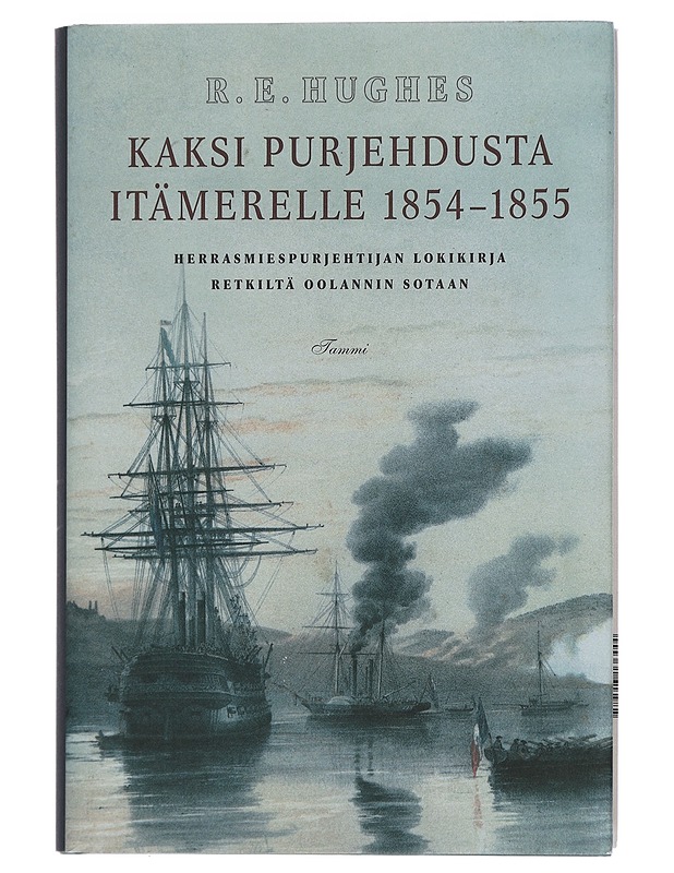 Kaksi purjehdusta Itämerelle 1854-1855 : herrasmiespurjehtijan lokikirja retkiltä Oolannin sotaan - Hughes, Robert Edgar - Elämäkerrat ja muistelmat - 10105445830 - 0