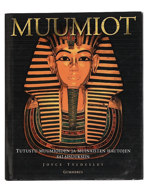 Muumiot : Tutustu Muumioiden ja Muinaisten Hautojen Salaisuuksiin - Joyce Tyldesley - Historiakirjat - 10105446065 - 0